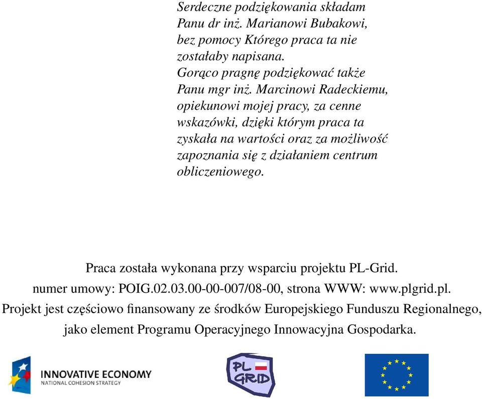 Marcinowi Radeckiemu, opiekunowi mojej pracy, za cenne wskazówki, dzięki którym praca ta zyskała na wartości oraz za możliwość zapoznania się z