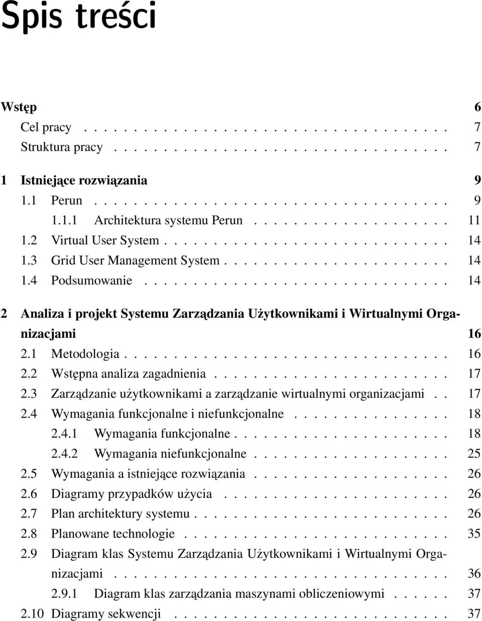 .............................. 14 2 Analiza i projekt Systemu Zarzadzania Użytkownikami i Wirtualnymi Organizacjami 16 2.1 Metodologia................................. 16 2.2 Wstępna analiza zagadnienia.