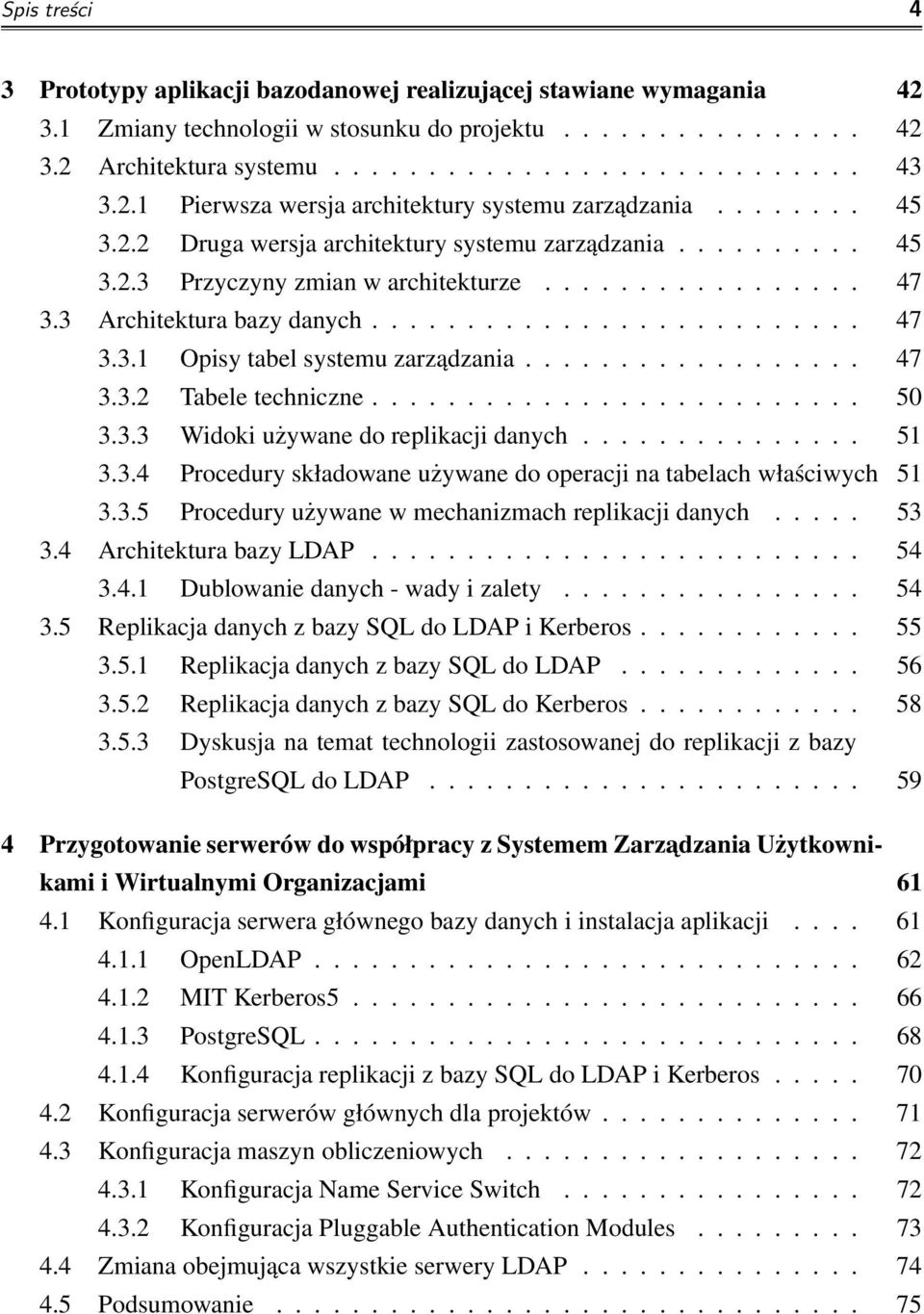 3 Architektura bazy danych.......................... 47 3.3.1 Opisy tabel systemu zarządzania.................. 47 3.3.2 Tabele techniczne.......................... 50 3.3.3 Widoki używane do replikacji danych.