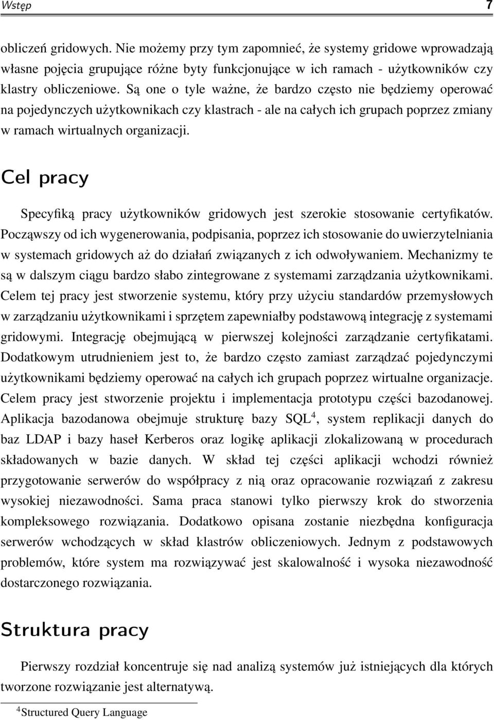 Cel pracy Specyfiką pracy użytkowników gridowych jest szerokie stosowanie certyfikatów.