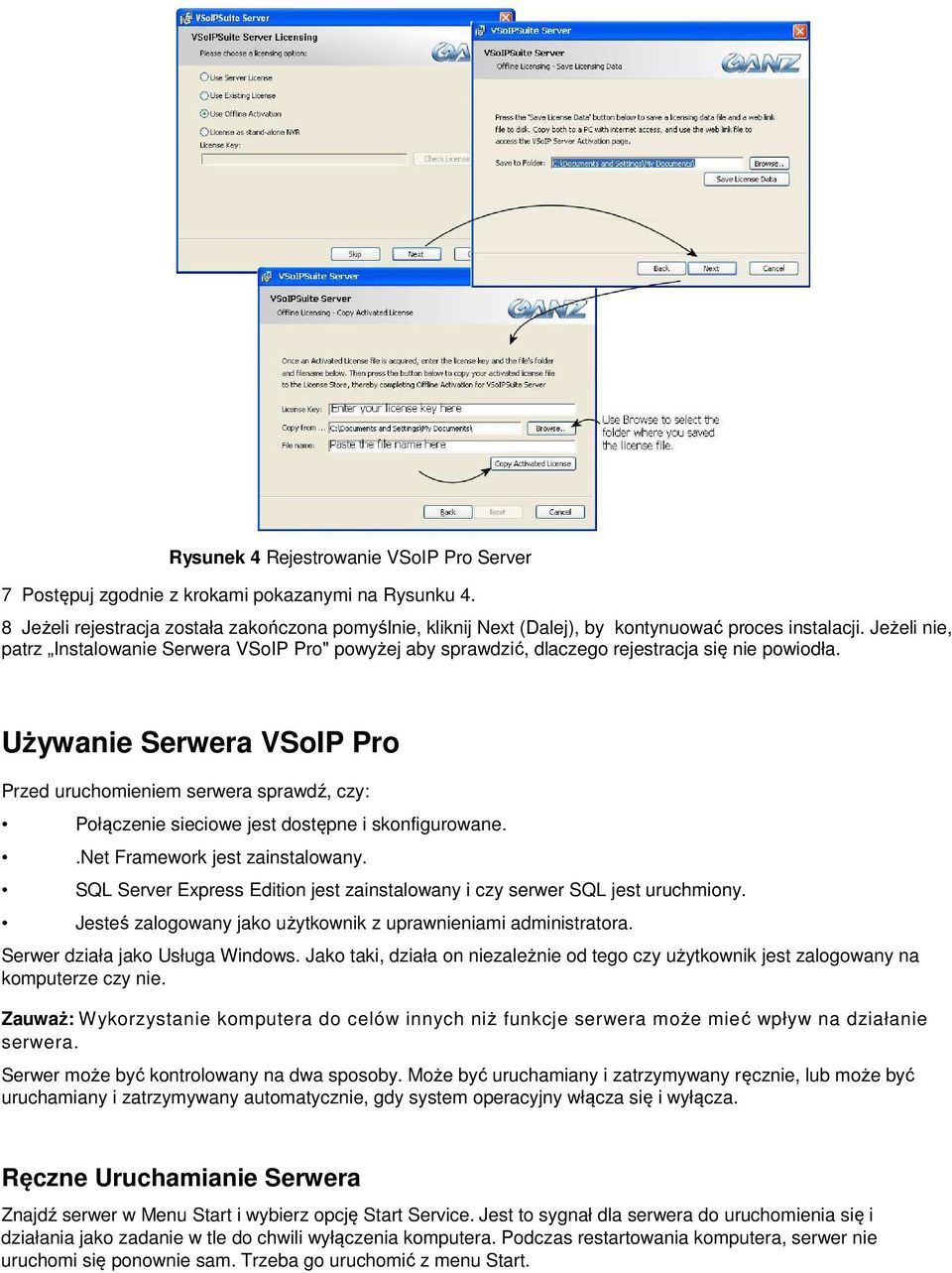 Jeżeli nie, patrz Instalowanie Serwera VSoIP Pro" powyżej aby sprawdzić, dlaczego rejestracja się nie powiodła.