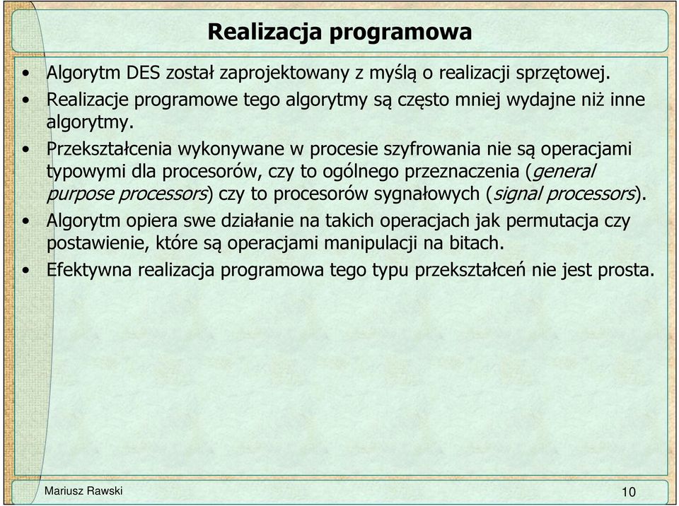 Przekształcenia wykonywane w procesie szyfrowania nie są operacjami typowymi dla procesorów, czy to ogólnego przeznaczenia (general purpose