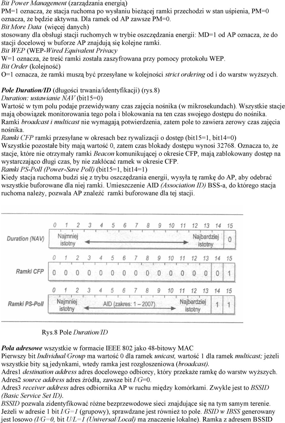 Bit WEP (WEP-Wired Equivalent Privacy W=1 oznacza, że treść ramki została zaszyfrowana przy pomocy protokołu WEP.