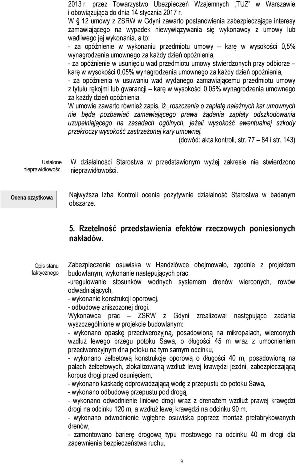 przedmiotu umowy karę w wysokości 0,5% wynagrodzenia umownego za każdy dzień opóźnienia, - za opóźnienie w usunięciu wad przedmiotu umowy stwierdzonych przy odbiorze karę w wysokości 0,05%