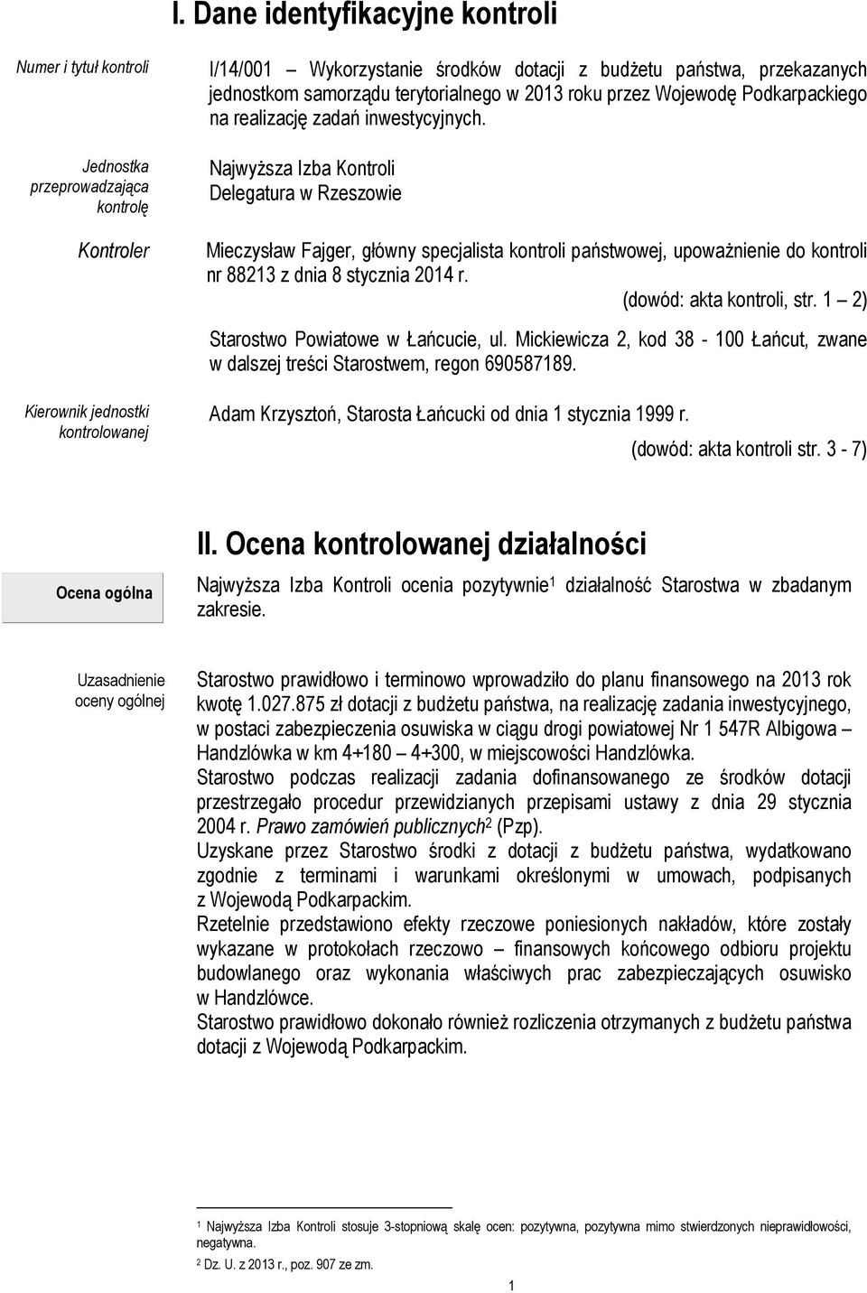 Najwyższa Izba Kontroli Delegatura w Rzeszowie Mieczysław Fajger, główny specjalista kontroli państwowej, upoważnienie do kontroli nr 88213 z dnia 8 stycznia 2014 r. (dowód: akta kontroli, str.