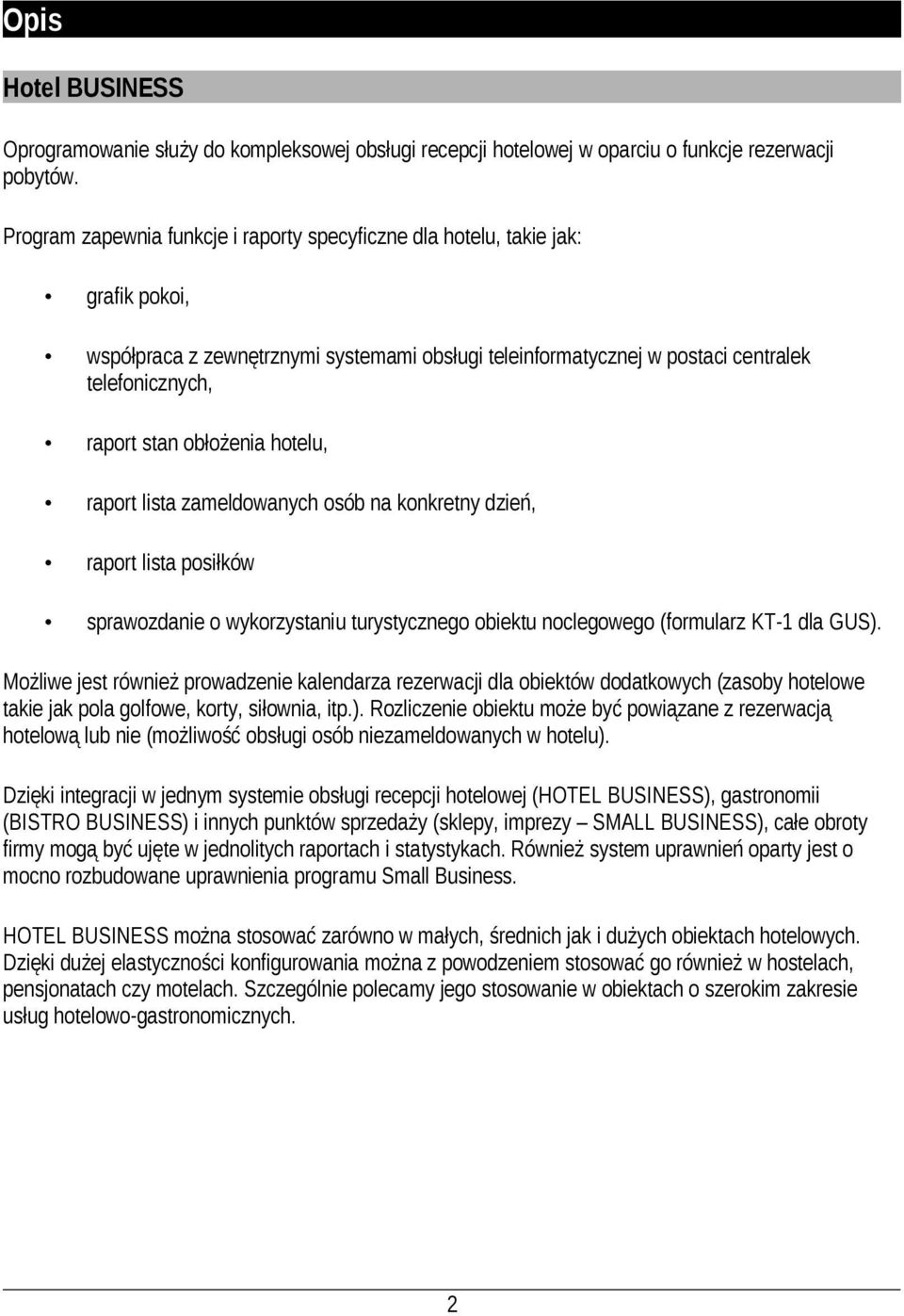 obłożenia hotelu, raport lista zameldowanych osób na konkretny dzień, raport lista posiłków sprawozdanie o wykorzystaniu turystycznego obiektu noclegowego (formularz KT-1 dla GUS).