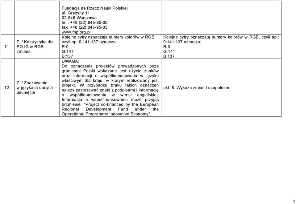 :0:141:137 oznacza: R:0 G:147 B:137 UWAGA: Do oznaczania projektów prowadzonych poza granicami Polski wskazane jest użycie znaków oraz informacji o współfinansowaniu w języku właściwym dla kraju, w