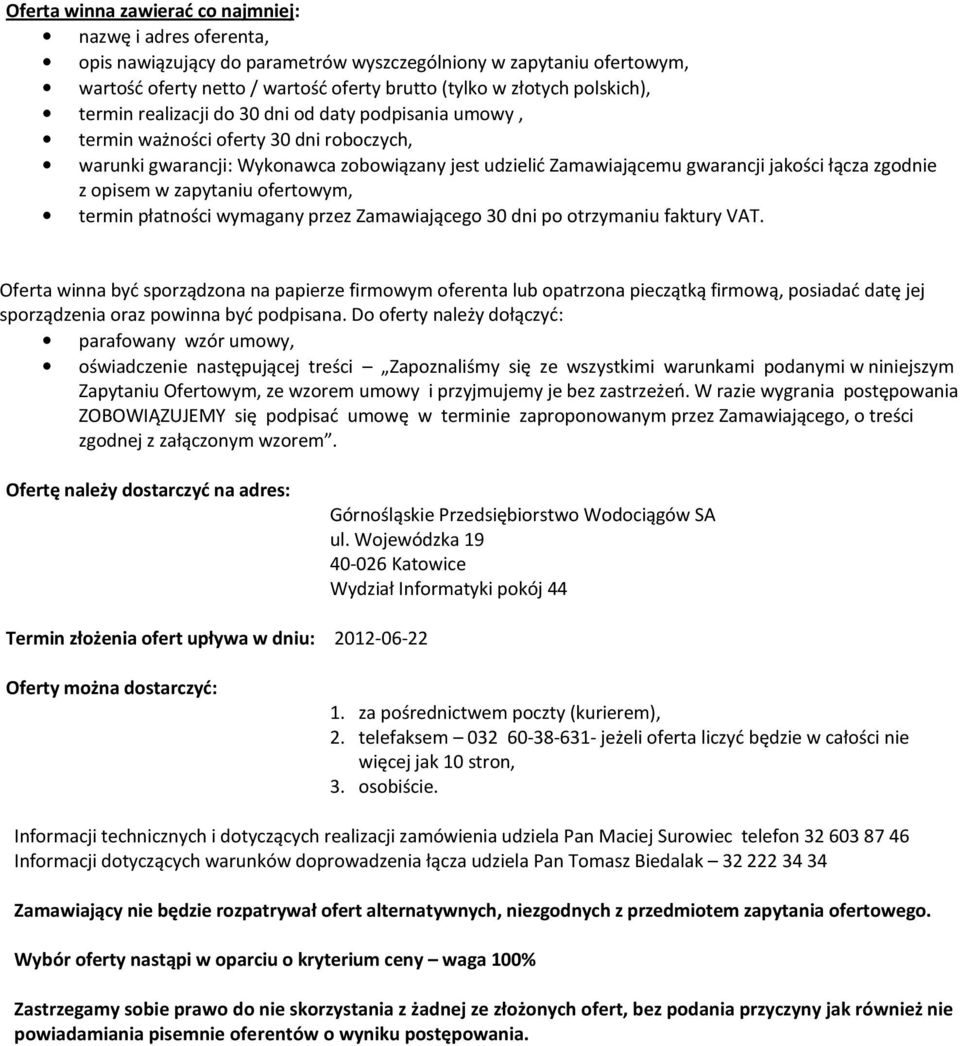 zgodnie z opisem w zapytaniu ofertowym, termin płatności wymagany przez Zamawiającego 30 dni po otrzymaniu faktury VAT.