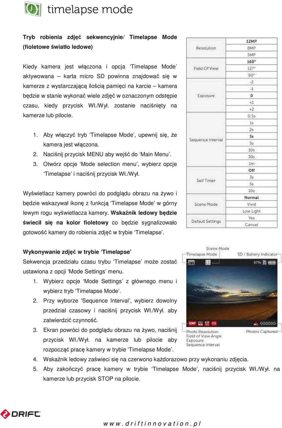 Aby włączyć tryb Timelapse Mode, upewnij się, że kamera jest włączona. 2. Naciśnij przycisk MENU aby wejść do Main Menu. 3.