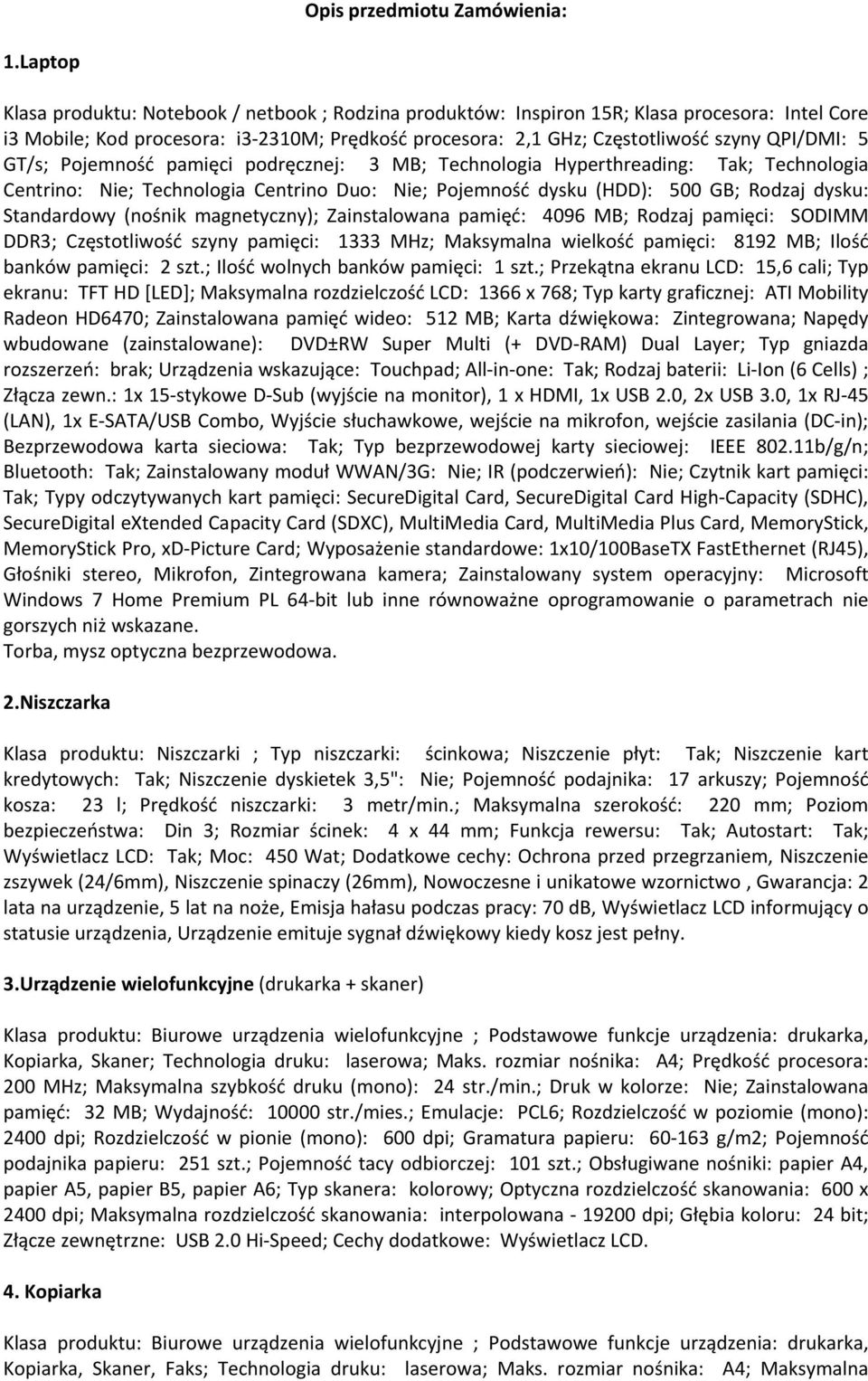 5 GT/s; Pojemność pamięci podręcznej: 3 MB; Technologia Hyperthreading: Tak; Technologia Centrino: Nie; Technologia Centrino Duo: Nie; Pojemność dysku (HDD): 500 GB; Rodzaj dysku: Standardowy (nośnik