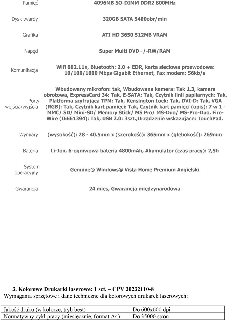 Tak, E-SATA: Tak, Czytnik linii papilarnych: Tak, Platforma szyfrująca TPM: Tak, Kensington Lock: Tak, DVI-D: Tak, VGA (RGB): Tak, Czytnik kart pamięci: Tak, Czytnik kart pamięci (opis): 7 w 1 - MMC/