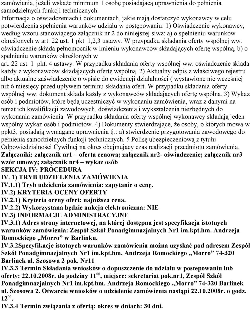 załącznik nr 2 do niniejszej siwz: a) o spełnieniu warunków określonych w art. 22 ust. 1 pkt. 1,2,3 ustawy. W przypadku składania oferty wspólnej ww.