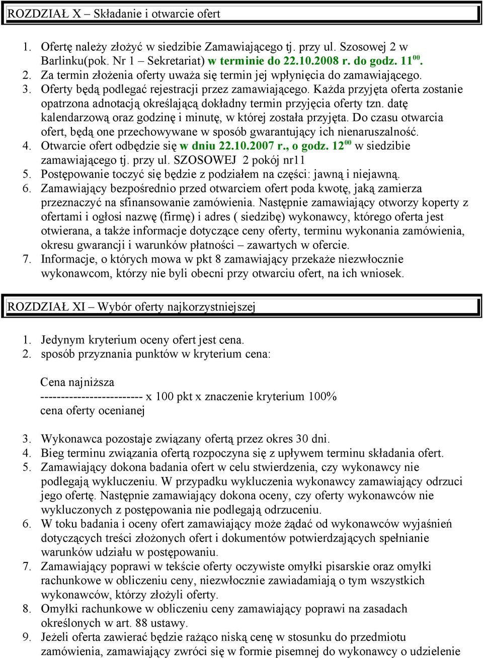 datę kalendarzową oraz godzinę i minutę, w której została przyjęta. Do czasu otwarcia ofert, będą one przechowywane w sposób gwarantujący ich nienaruszalność. 4. Otwarcie ofert odbędzie się w dniu 22.