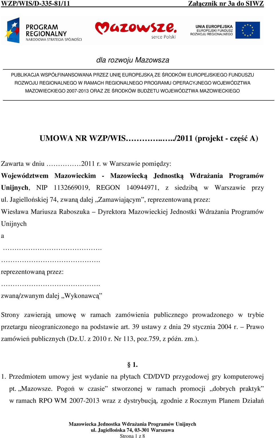 w Warszawie pomiędzy: Województwem Mazowieckim - Mazowiecką Jednostką Wdrażania Programów Unijnych, NIP 1132669019, REGON 140944971, z siedzibą w Warszawie przy ul.