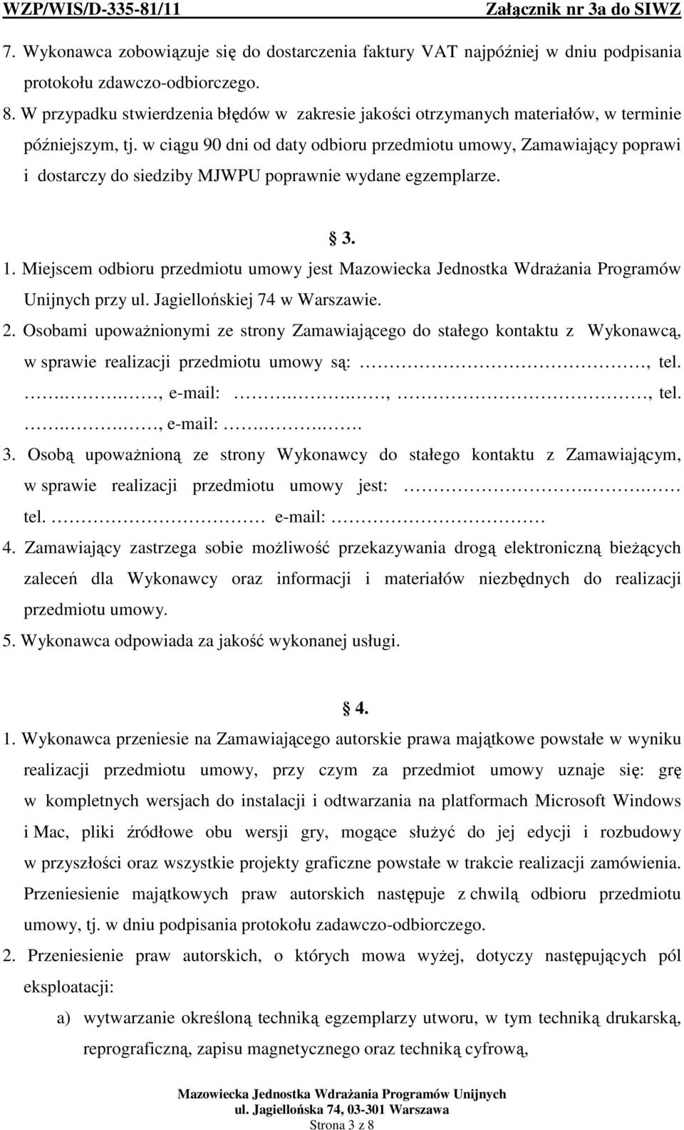 w ciągu 90 dni od daty odbioru przedmiotu umowy, Zamawiający poprawi i dostarczy do siedziby MJWPU poprawnie wydane egzemplarze. 3. 1.