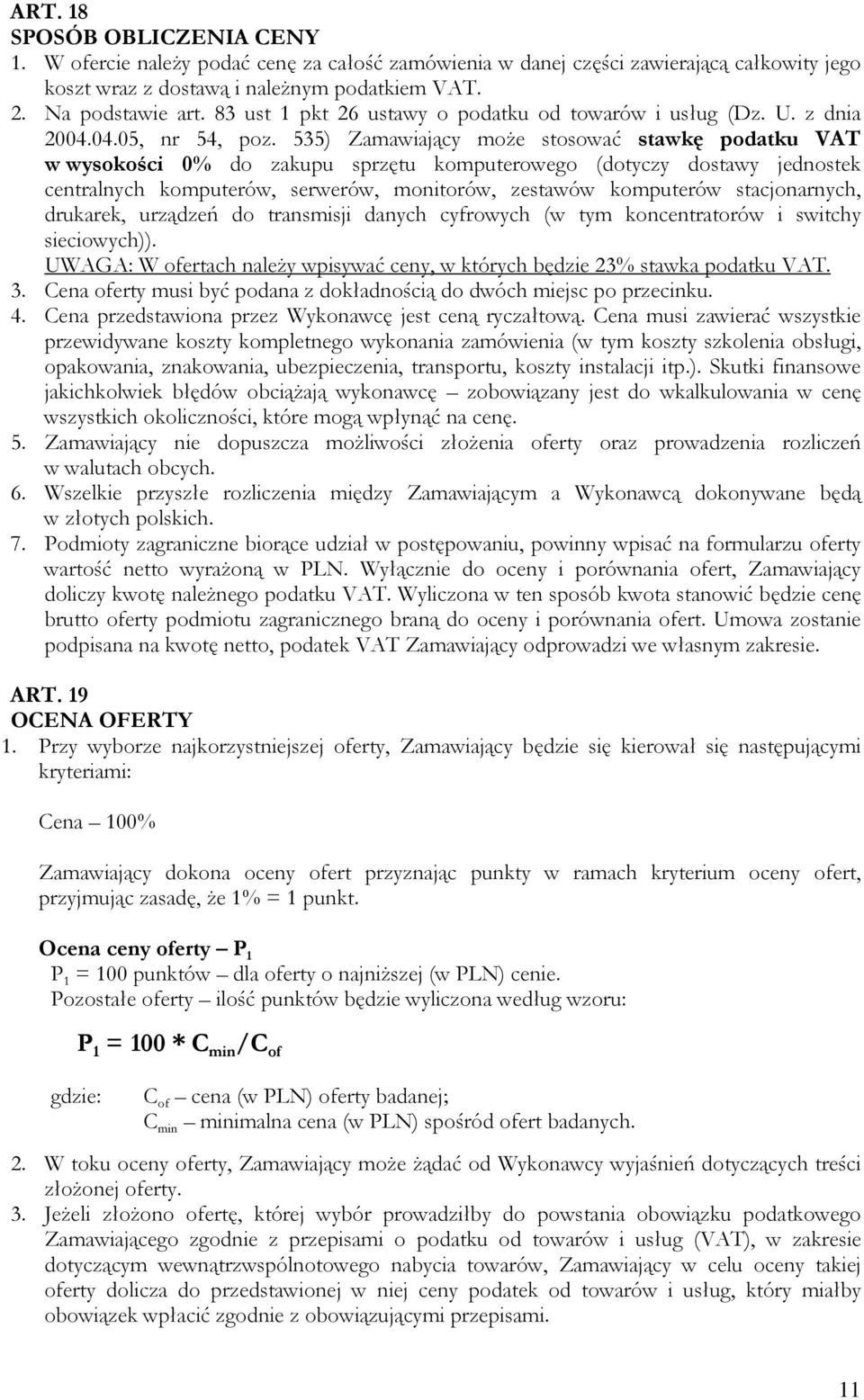 535) Zamawiający może stosować stawkę podatku VAT w wysokości 0% do zakupu sprzętu komputerowego (dotyczy dostawy jednostek centralnych komputerów, serwerów, monitorów, zestawów komputerów