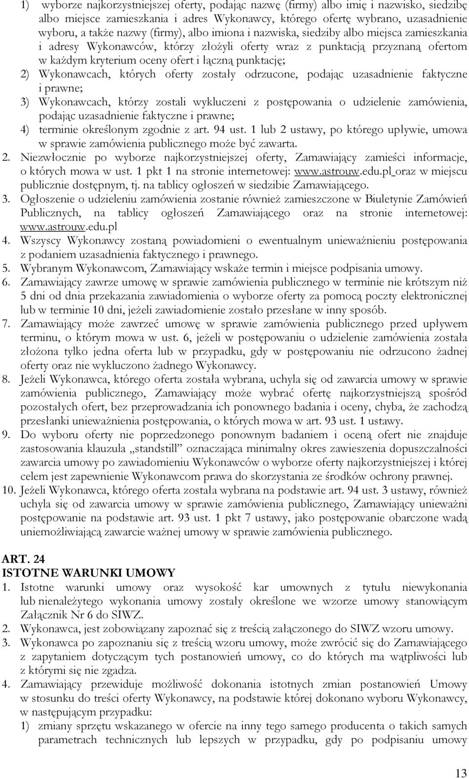 Wykonawcach, których oferty zostały odrzucone, podając uzasadnienie faktyczne i prawne; 3) Wykonawcach, którzy zostali wykluczeni z postępowania o udzielenie zamówienia, podając uzasadnienie