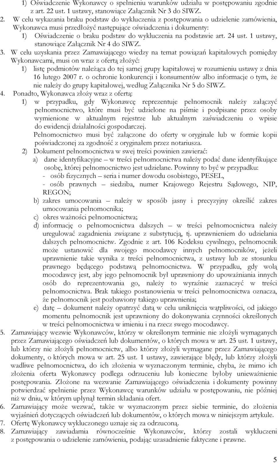 W celu wykazania braku podstaw do wykluczenia z postępowania o udzielenie zamówienia, Wykonawca musi przedłożyć następujące oświadczenia i dokumenty: 1) Oświadczenie o braku podstaw do wykluczenia na