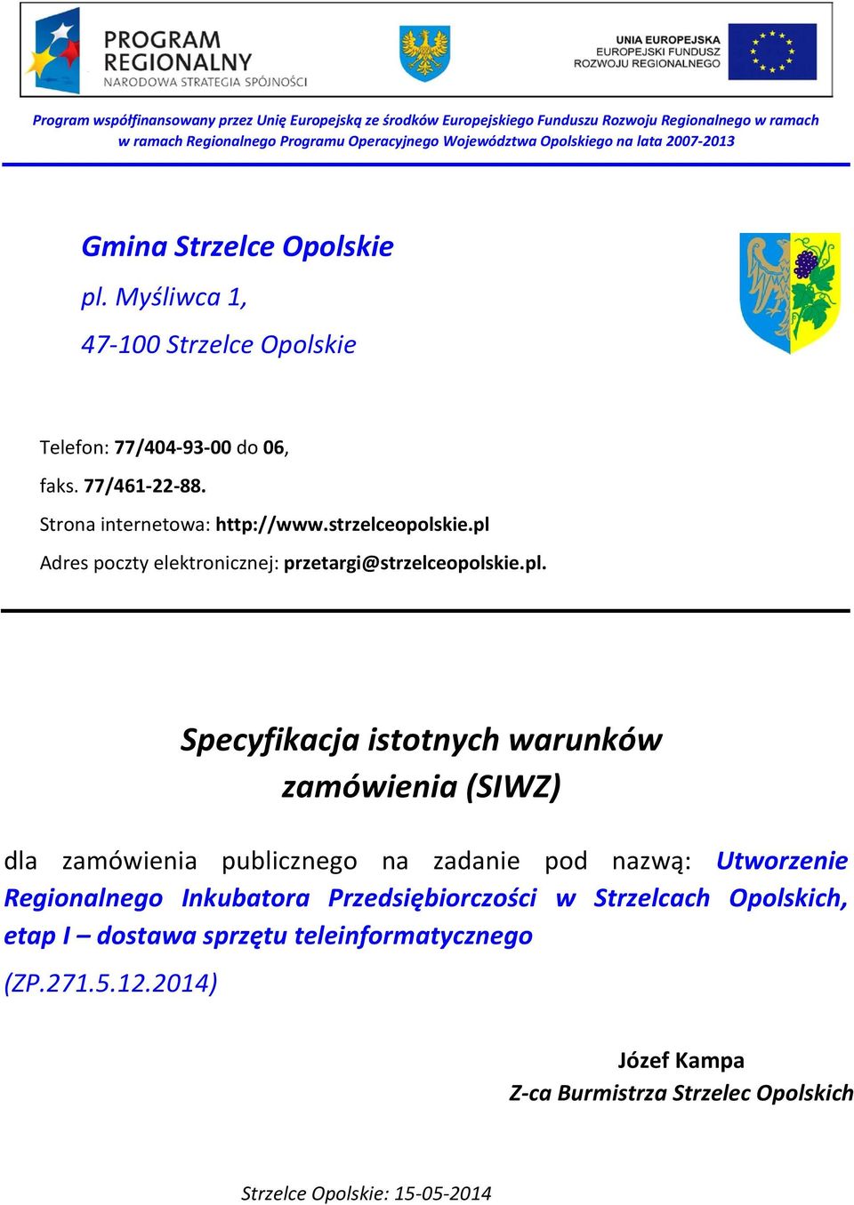 pl Adres poczty elektronicznej: przetargi@strzelceopolskie.pl. Specyfikacja istotnych warunków zamówienia (SIWZ) dla zamówienia publicznego na zadanie pod nazwą: Utworzenie