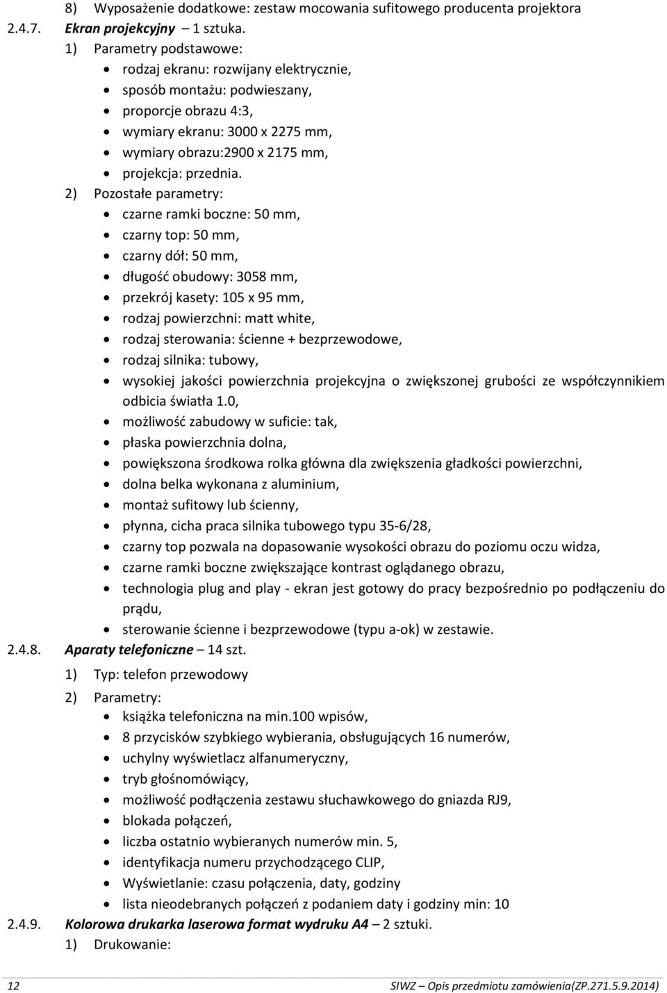 2) Pozostałe parametry: czarne ramki boczne: 50 mm, czarny top: 50 mm, czarny dół: 50 mm, długość obudowy: 3058 mm, przekrój kasety: 105 x 95 mm, rodzaj powierzchni: matt white, rodzaj sterowania: