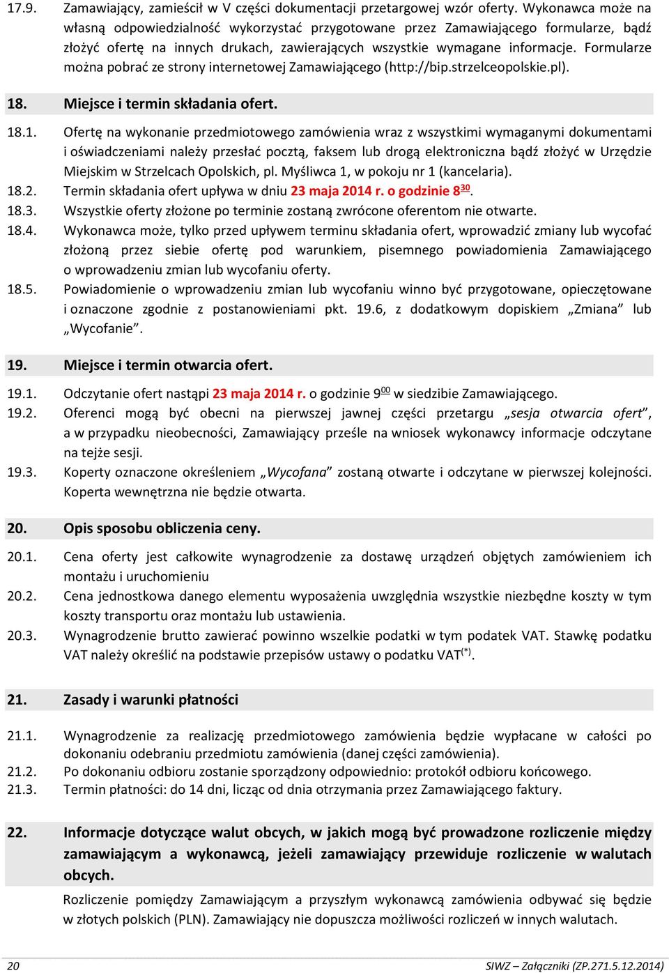 Formularze można pobrać ze strony internetowej Zamawiającego (http://bip.strzelceopolskie.pl). 18