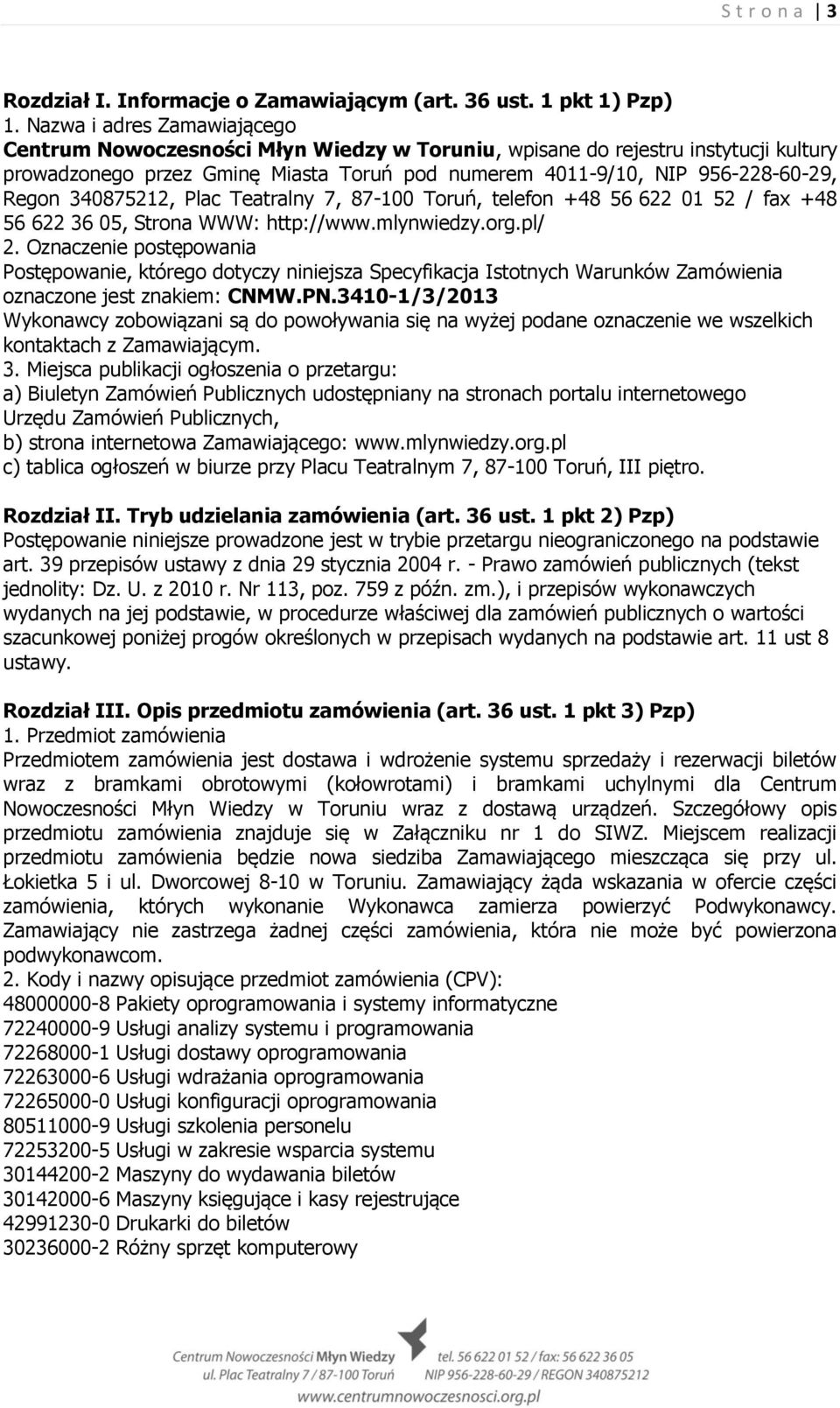 340875212, Plac Teatralny 7, 87-100 Toruń, telefon +48 56 622 01 52 / fax +48 56 622 36 05, Strona WWW: http://www.mlynwiedzy.org.pl/ 2.