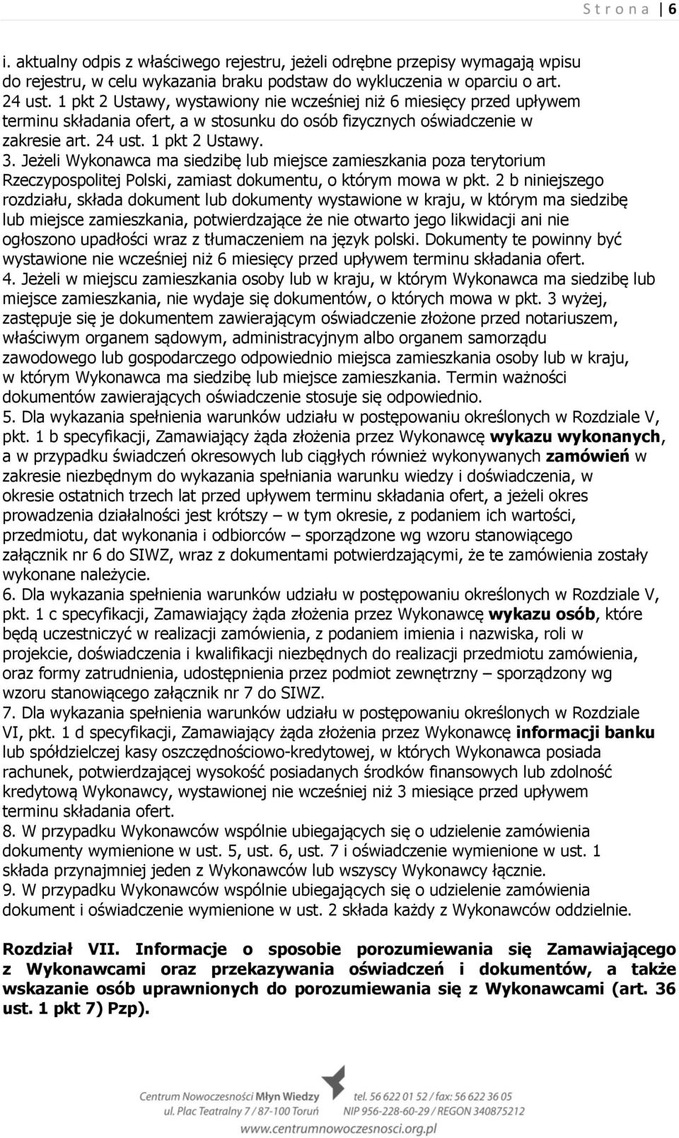 Jeżeli Wykonawca ma siedzibę lub miejsce zamieszkania poza terytorium Rzeczypospolitej Polski, zamiast dokumentu, o którym mowa w pkt.