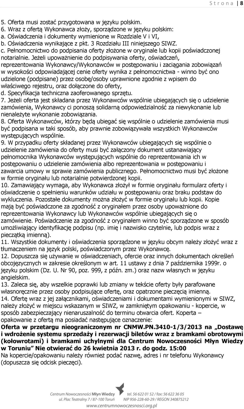 Jeżeli upoważnienie do podpisywania oferty, oświadczeń, reprezentowania Wykonawcy/Wykonawców w postępowaniu i zaciągania zobowiązań w wysokości odpowiadającej cenie oferty wynika z pełnomocnictwa -