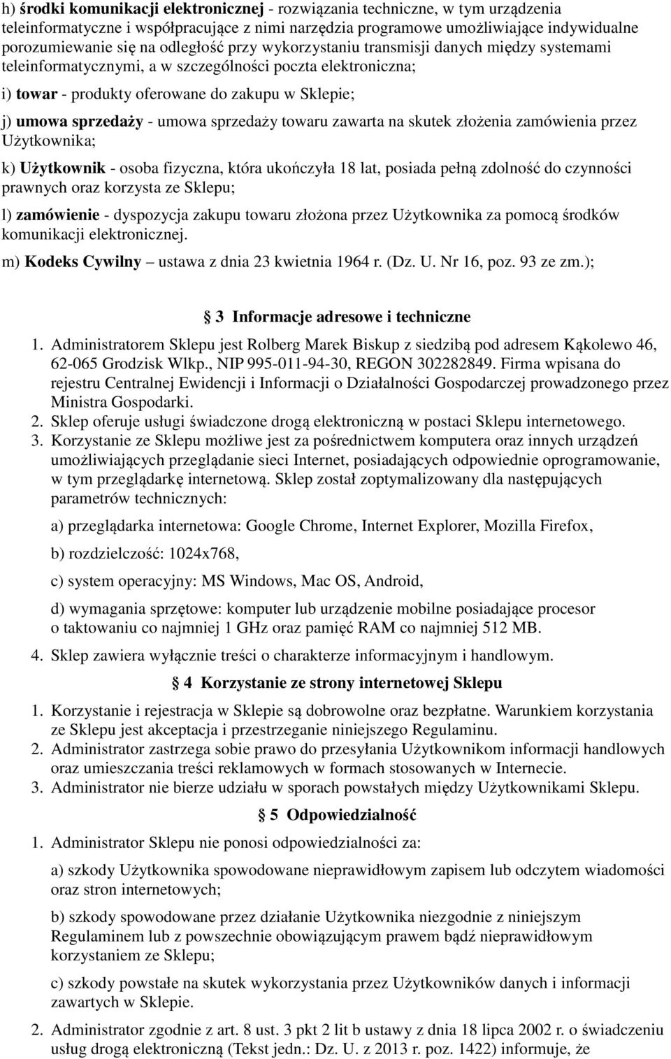 umowa sprzedaży towaru zawarta na skutek złożenia zamówienia przez Użytkownika; k) Użytkownik - osoba fizyczna, która ukończyła 18 lat, posiada pełną zdolność do czynności prawnych oraz korzysta ze