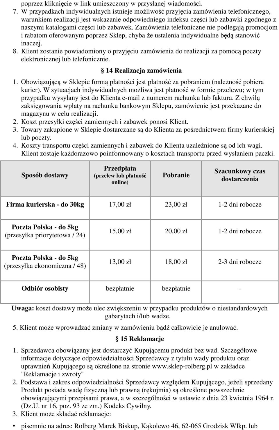 lub zabawek. Zamówienia telefoniczne nie podlegają promocjom i rabatom oferowanym poprzez Sklep, chyba że ustalenia indywidualne będą stanowić inaczej. 8.