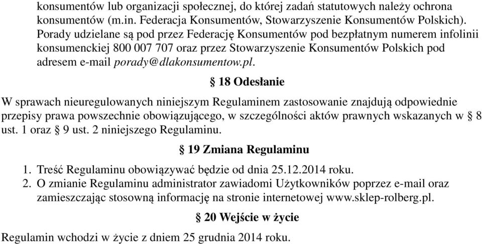 pl. 18 Odesłanie W sprawach nieuregulowanych niniejszym Regulaminem zastosowanie znajdują odpowiednie przepisy prawa powszechnie obowiązującego, w szczególności aktów prawnych wskazanych w 8 ust.