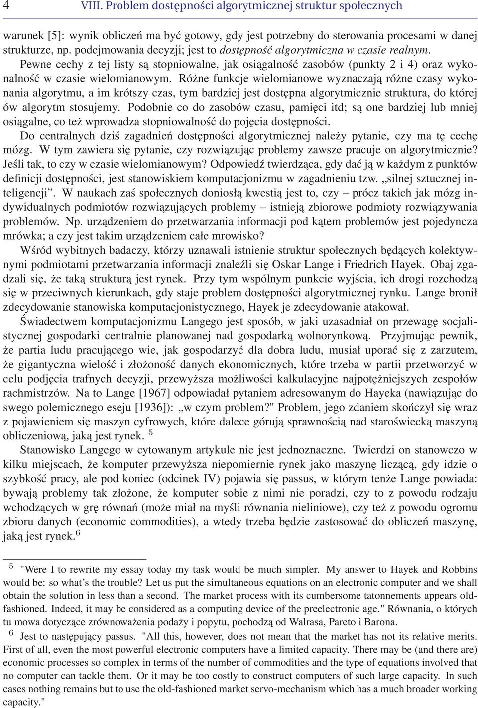 Różne funkcje wielomianowe wyznaczają różne czasy wykonania algorytmu, a im krótszy czas, tym bardziej jest dostępna algorytmicznie struktura, do której ów algorytm stosujemy.