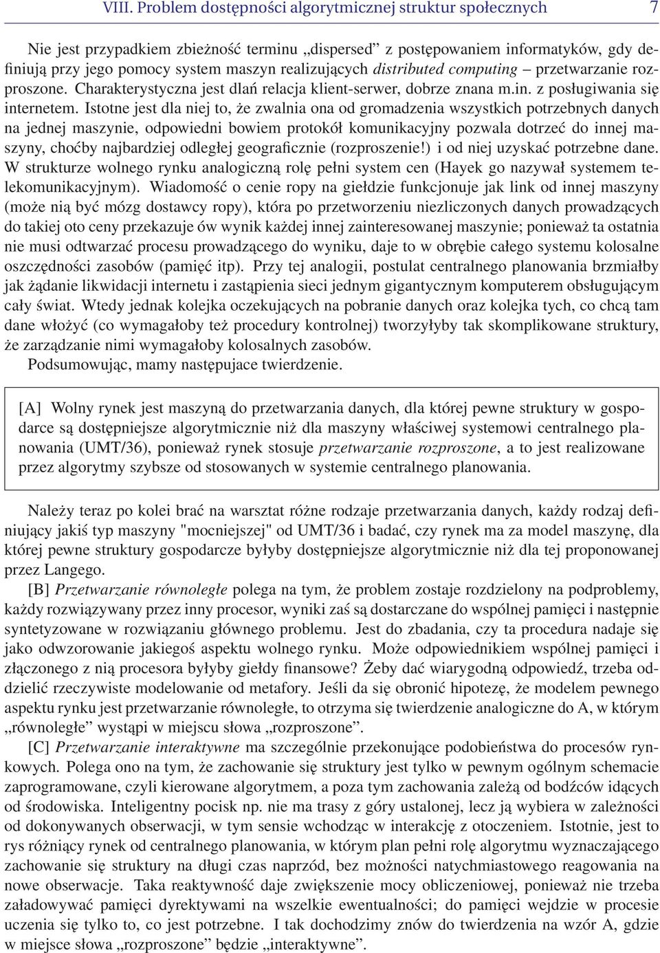 Istotne jest dla niej to, że zwalnia ona od gromadzenia wszystkich potrzebnych danych na jednej maszynie, odpowiedni bowiem protokół komunikacyjny pozwala dotrzeć do innej maszyny, choćby najbardziej