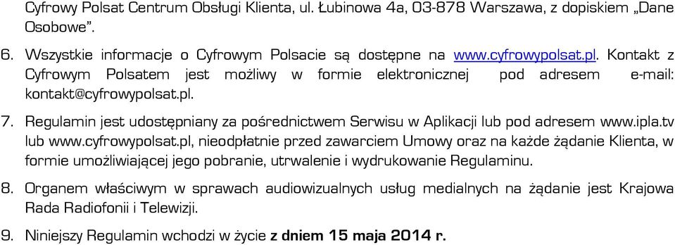 Regulamin jest udostępniany za pośrednictwem Serwisu w Aplikacji lub pod adresem www.ipla.tv lub www.cyfrowypolsat.