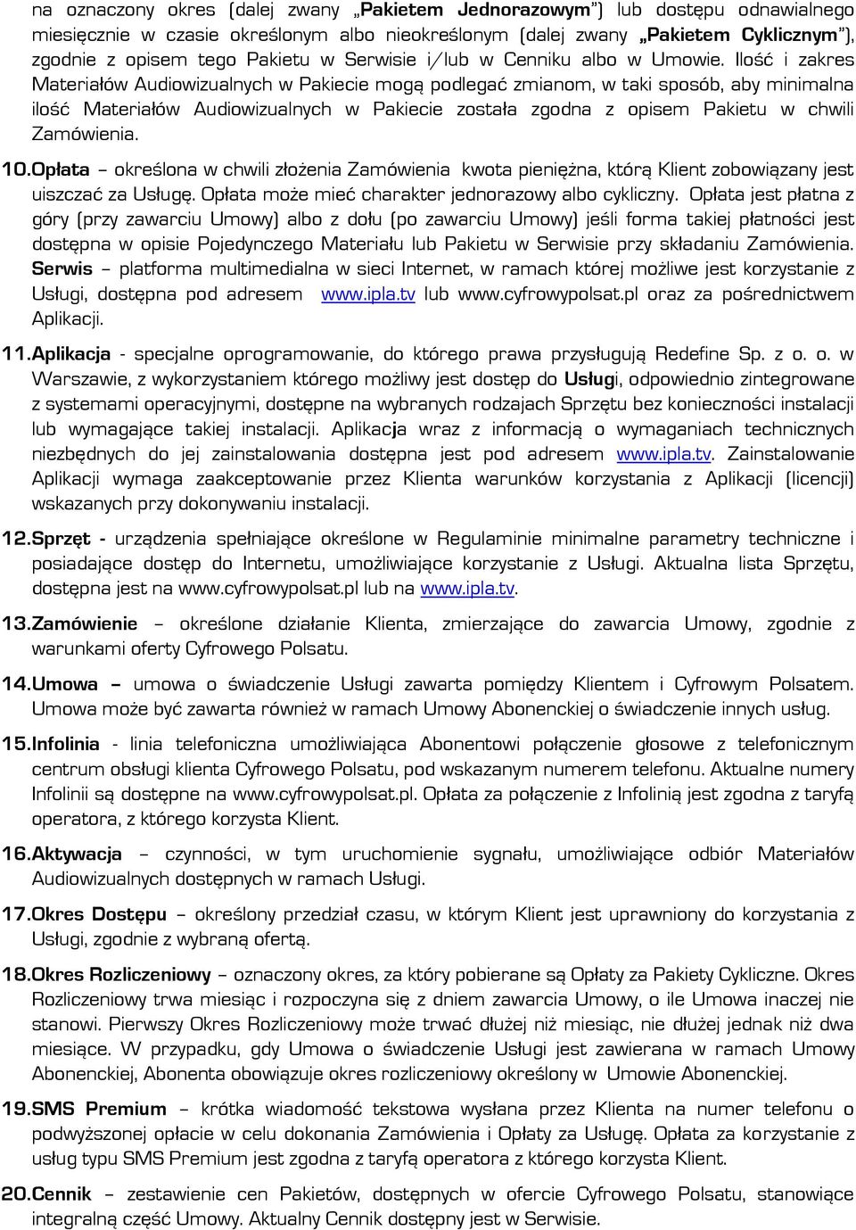 Ilość i zakres Materiałów Audiowizualnych w Pakiecie mogą podlegać zmianom, w taki sposób, aby minimalna ilość Materiałów Audiowizualnych w Pakiecie została zgodna z opisem Pakietu w chwili