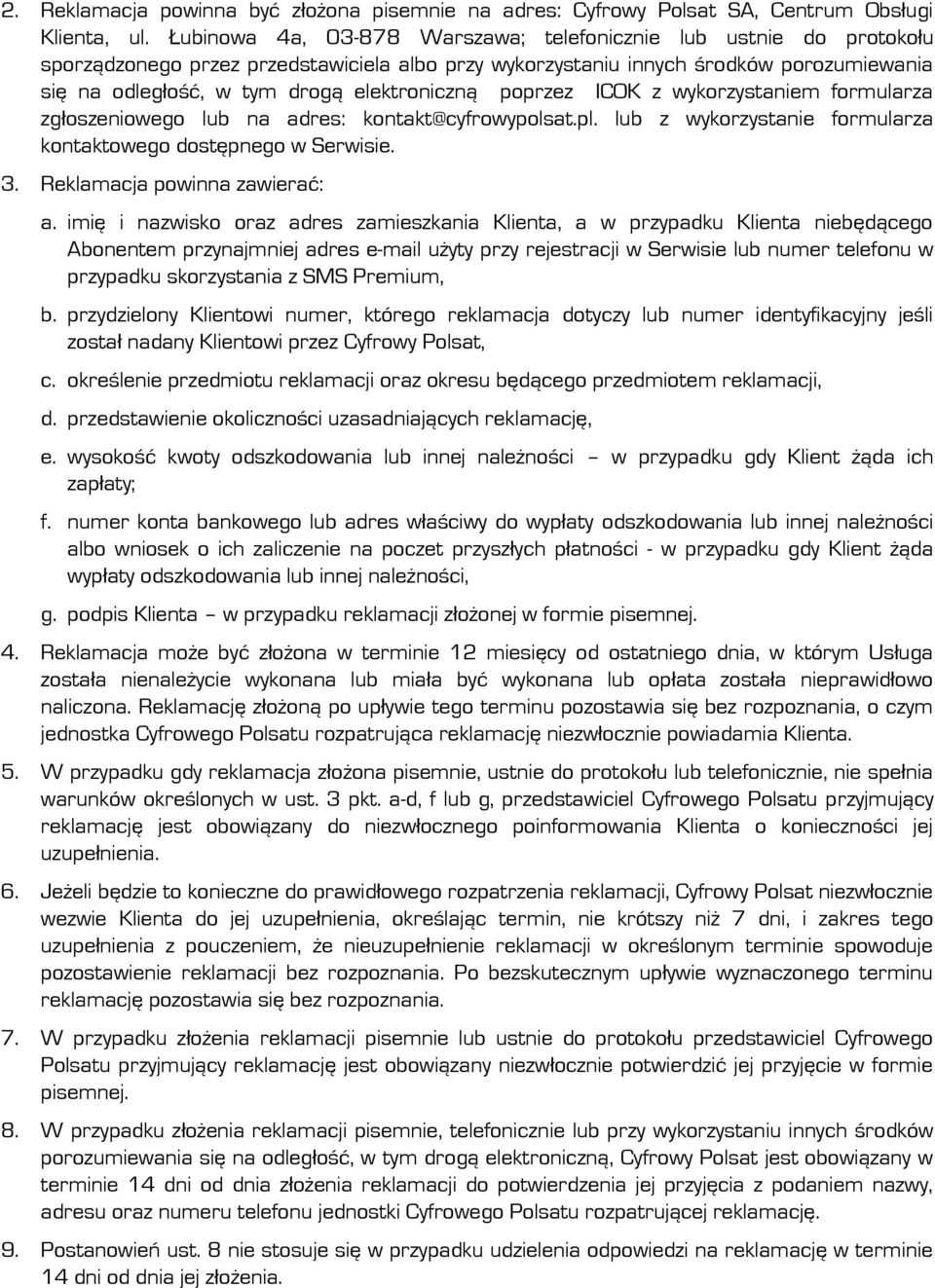 elektroniczną poprzez ICOK z wykorzystaniem formularza zgłoszeniowego lub na adres: kontakt@cyfrowypolsat.pl. lub z wykorzystanie formularza kontaktowego dostępnego w Serwisie. 3.