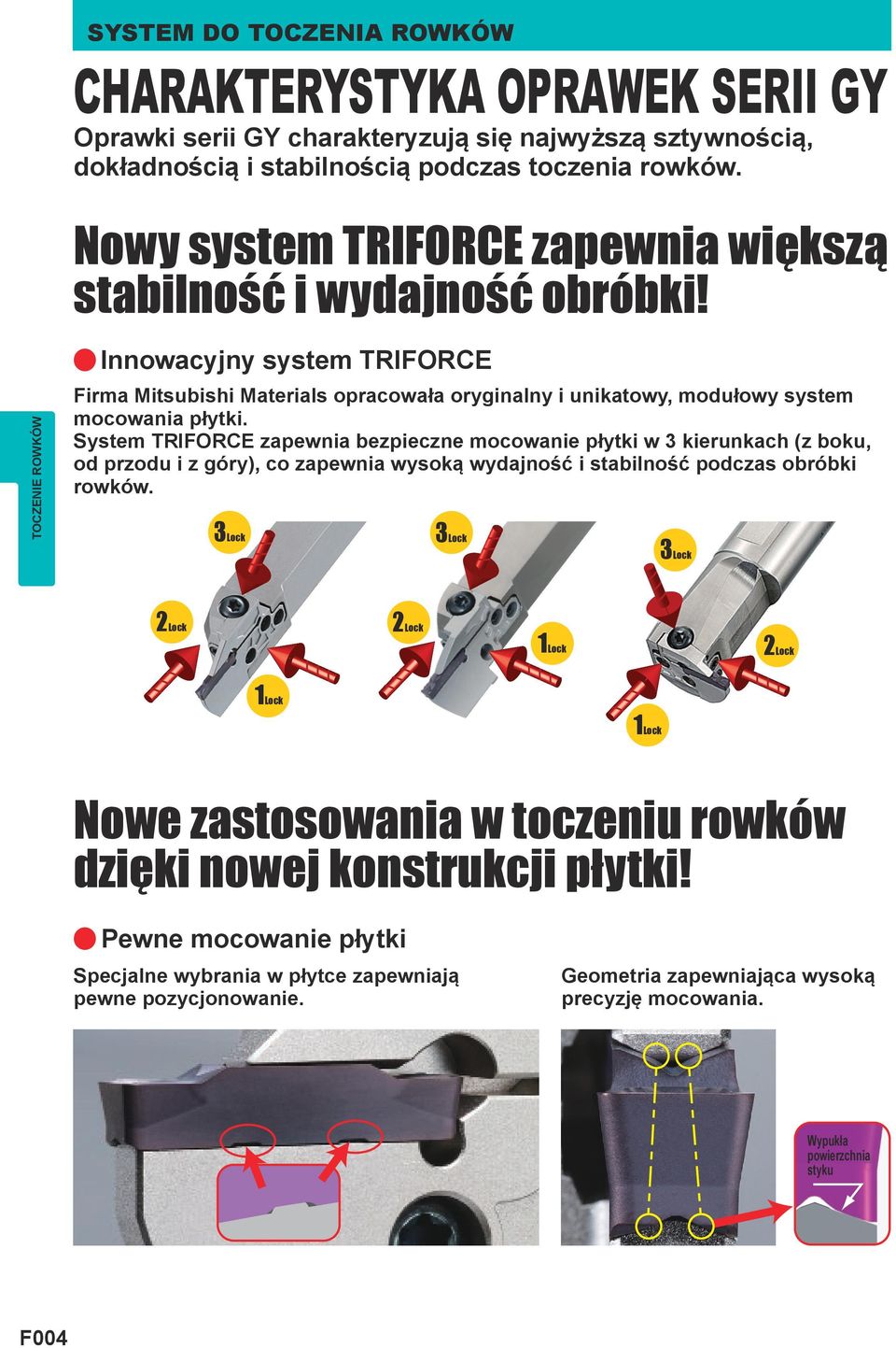 System TRIFORCE zpewni bezpieczne mocownie płytki w 3 kierunkch (z boku, od przodu i z góry), co zpewni wysoką wydjność i stbilność podczs obróbki rowków.