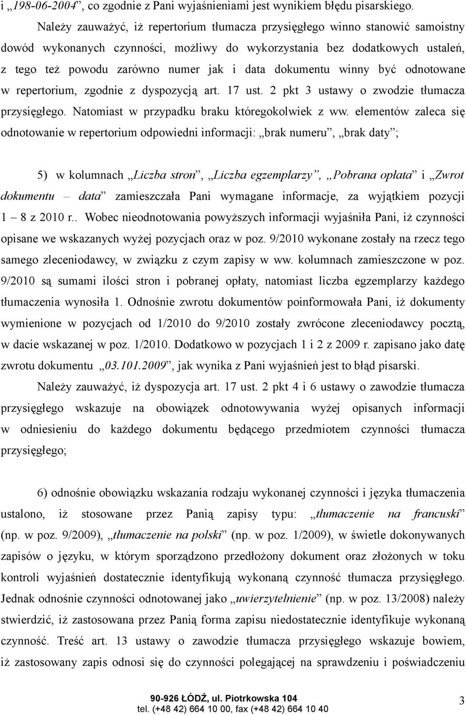 dokumentu winny być odnotowane w repertorium, zgodnie z dyspozycją art. 17 ust. 2 pkt 3 ustawy o zwodzie tłumacza przysięgłego. Natomiast w przypadku braku któregokolwiek z ww.