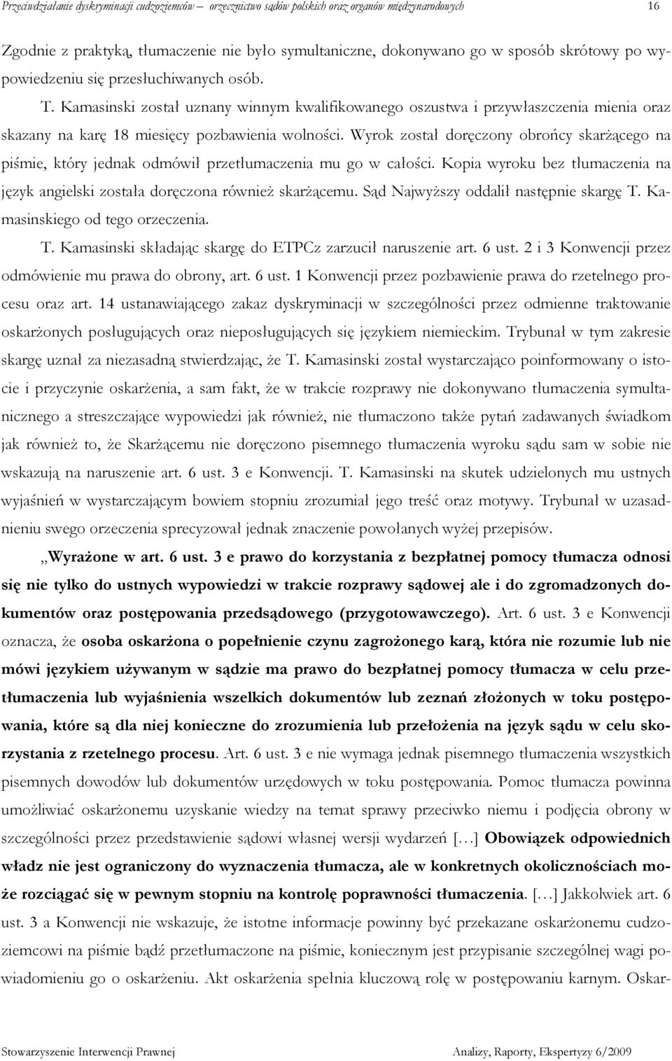 Wyrok został doręczony obrońcy skarŝącego na piśmie, który jednak odmówił przetłumaczenia mu go w całości. Kopia wyroku bez tłumaczenia na język angielski została doręczona równieŝ skarŝącemu.