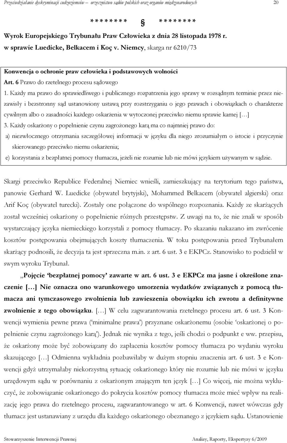 KaŜdy ma prawo do sprawiedliwego i publicznego rozpatrzenia jego sprawy w rozsądnym terminie przez niezawisły i bezstronny sąd ustanowiony ustawą przy rozstrzyganiu o jego prawach i obowiązkach o