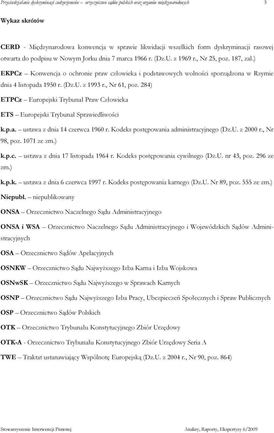 ) EKPCz Konwencja o ochronie praw człowieka i podstawowych wolności sporządzona w Rzymie dnia 4 listopada 1950 r. (Dz.U. z 1993 r., Nr 61, poz.