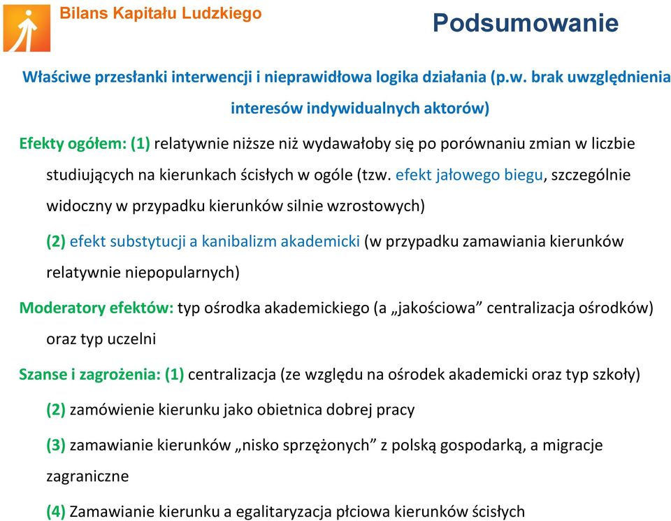 Moderatory efektów: typ ośrodka akademickiego (a jakościowa centralizacja ośrodków) oraz typ uczelni Szanse i zagrożenia: (1) centralizacja (ze względu na ośrodek akademicki oraz typ szkoły) (2)