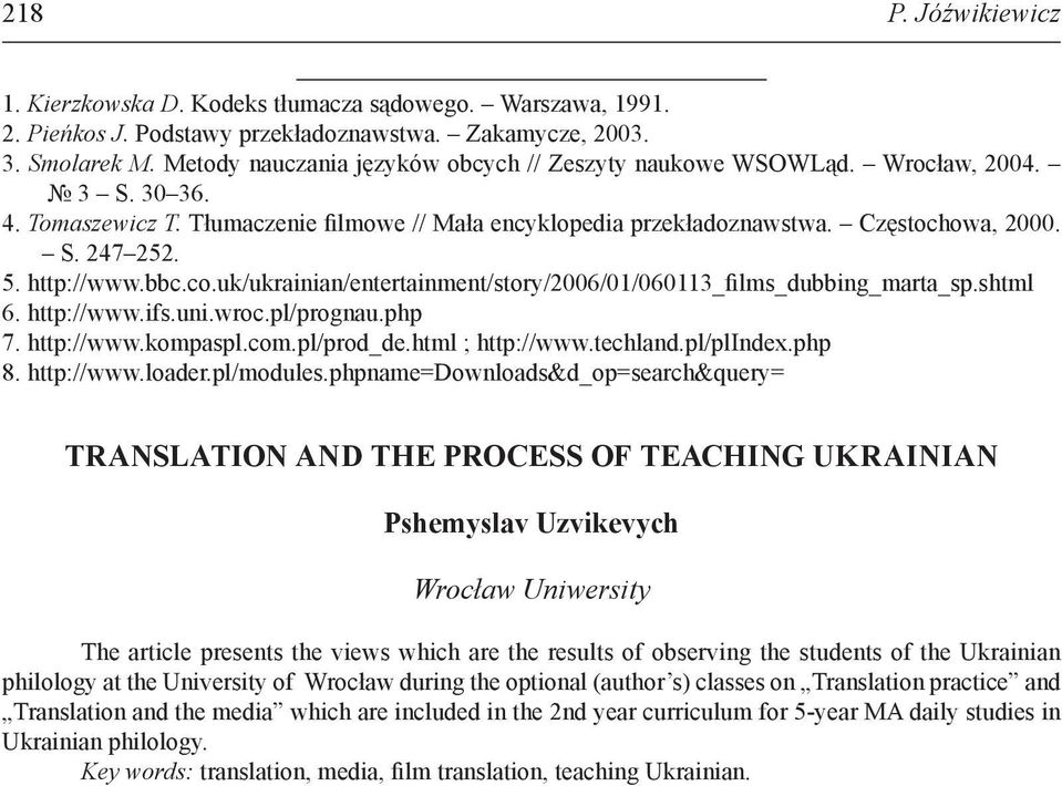 http://www.bbc.co.uk/ukrainian/entertainment/story/2006/01/060113_films_dubbing_marta_sp.shtml 6. http://www.ifs.uni.wroc.pl/prognau.php 7. http://www.kompaspl.com.pl/prod_de.html ; http://www.