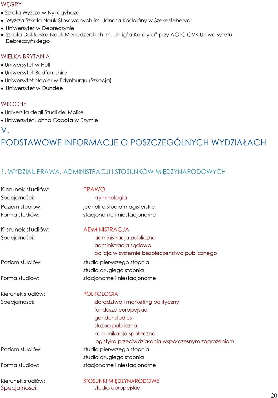 degli Studi del Molise Uniwersytet Johna Cabota w Rzymie V. PODSTAWOWE INFORMACJE O POSZCZEGÓLNYCH WYDZIAŁACH 1.