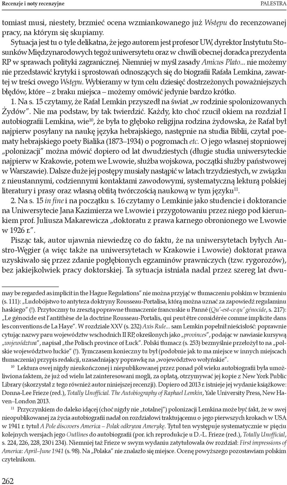 zagranicznej. Niemniej w myśl zasady Amicus Plato... nie możemy nie przedstawić krytyki i sprostowań odnoszących się do biografii Rafała Lemkina, zawartej w treści owego Wstępu.