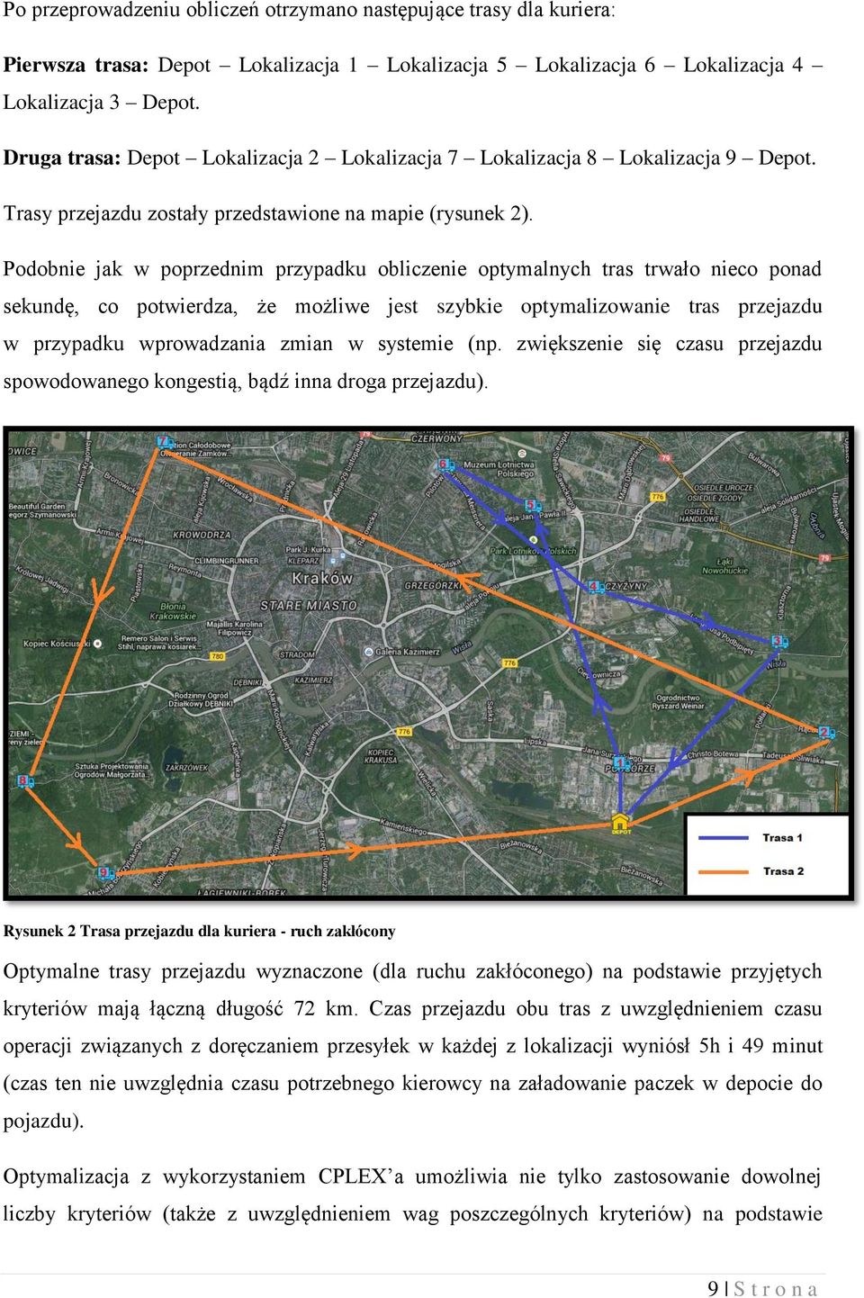 Podobnie jak w poprzednim przypadku obliczenie optymalnych tras trwało nieco ponad sekundę, co potwierdza, że możliwe jest szybkie optymalizowanie tras przejazdu w przypadku wprowadzania zmian w