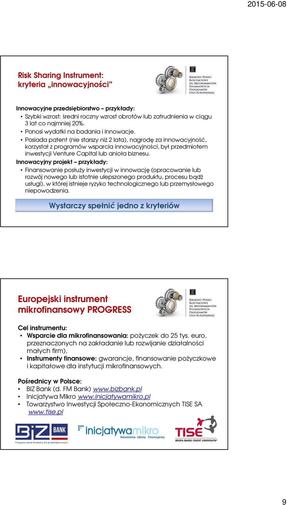 Posiada patent (nie starszy niż 2 lata), nagrodę za innowacyjność, korzystał z programów wsparcia innowacyjności, był przedmiotem inwestycji Venture Capital lub anioła biznesu.