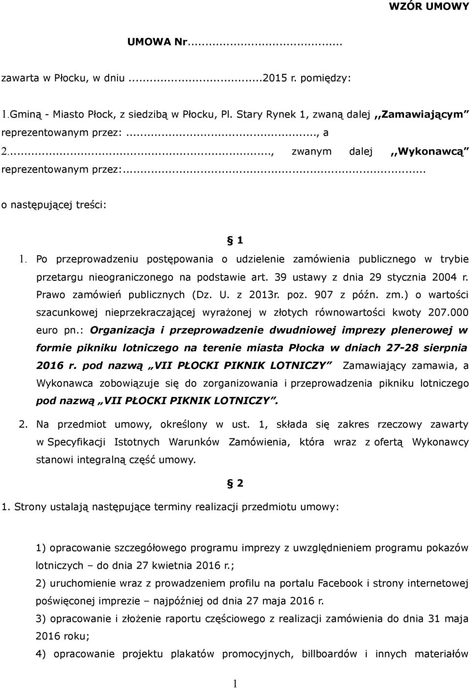 Po przeprowadzeniu postępowania o udzielenie zamówienia publicznego w trybie przetargu nieograniczonego na podstawie art. 39 ustawy z dnia 29 stycznia 2004 r. Prawo zamówień publicznych (Dz. U.