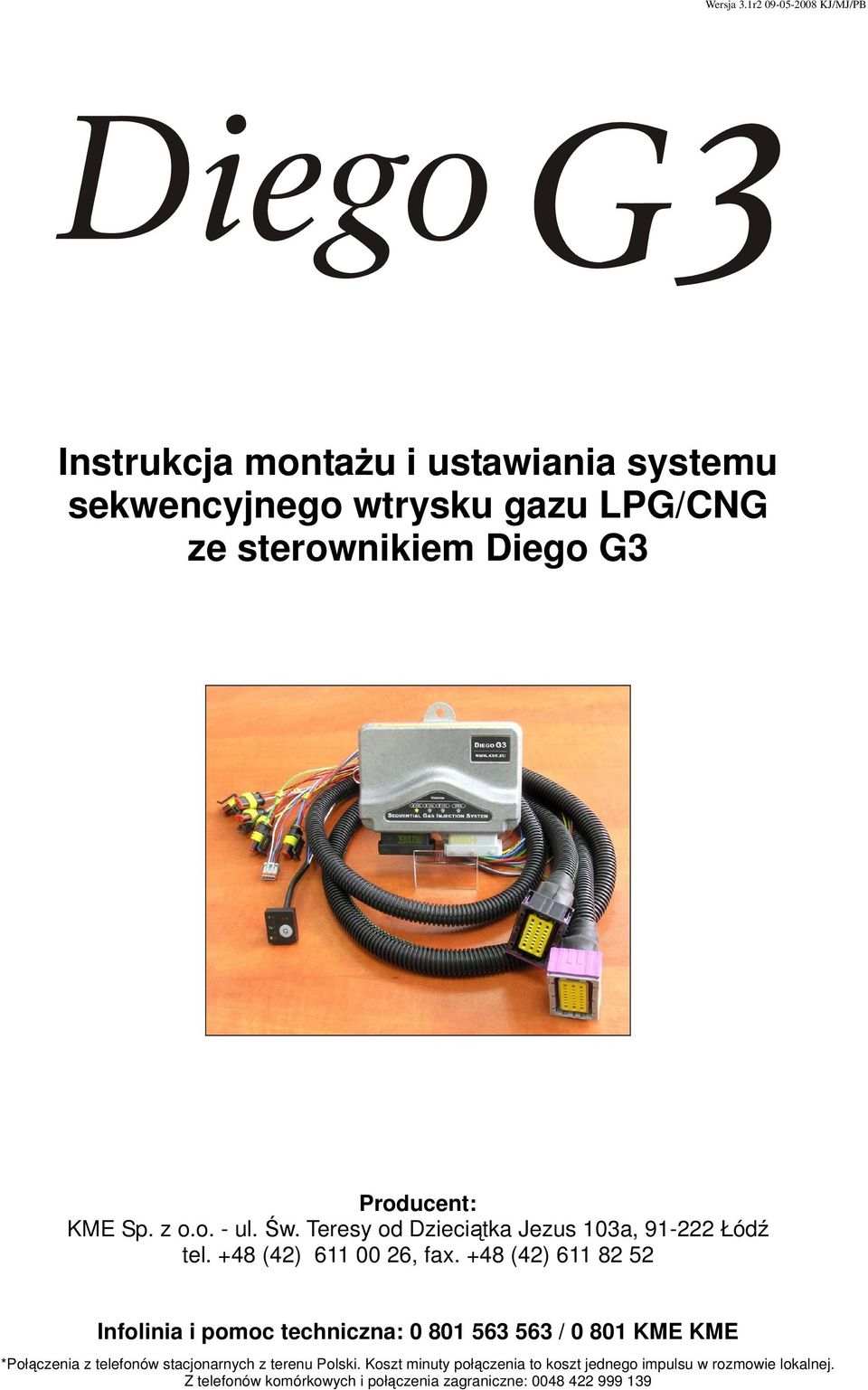 +48 (42) 611 82 52 Infolinia i pomoc techniczna: 0 801 563 563 / 0 801 KME KME *Połączenia z telefonów stacjonarnych z