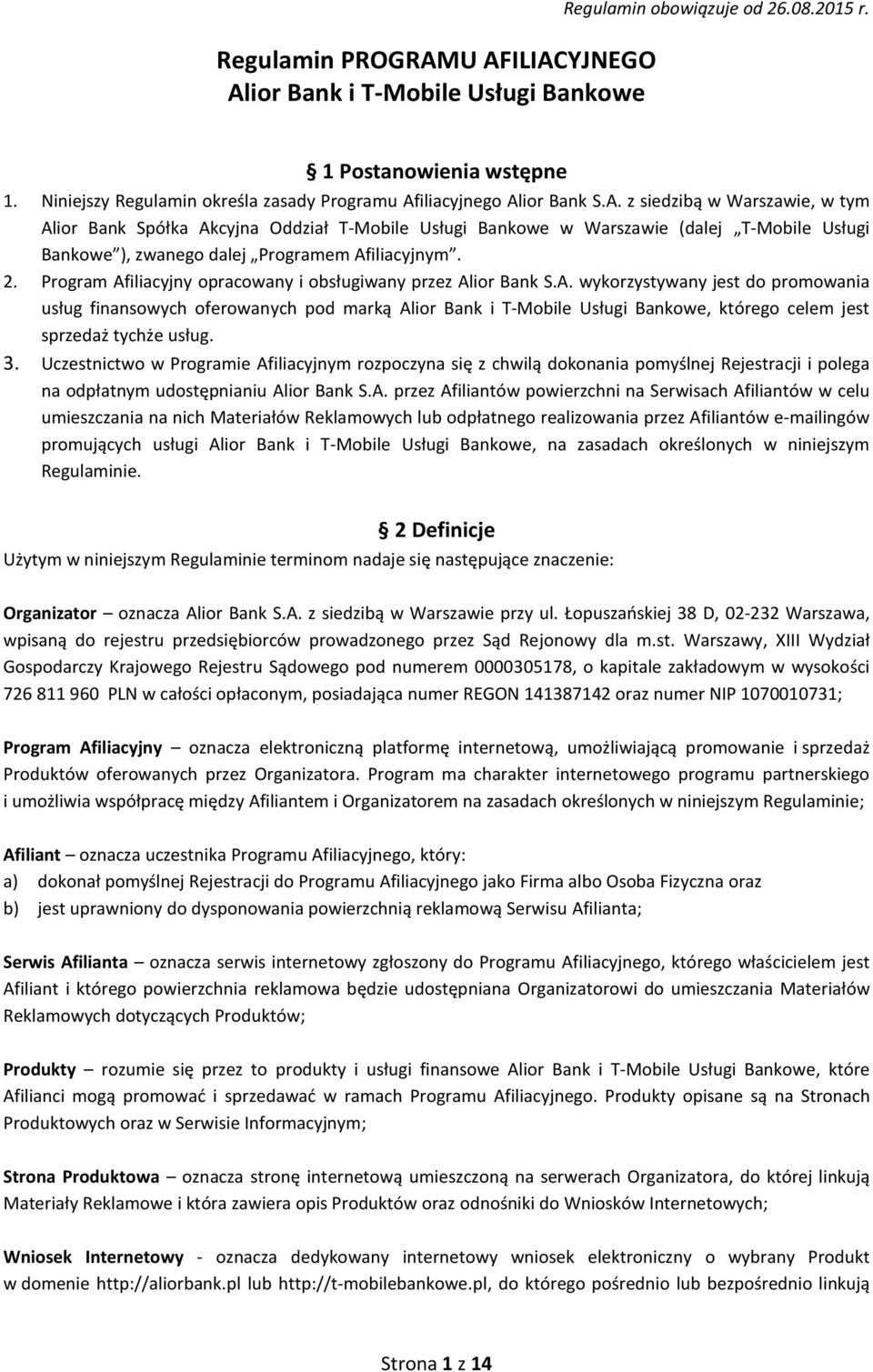 iliacyjnego Alior Bank S.A. z siedzibą w Warszawie, w tym Alior Bank Spółka Akcyjna Oddział T-Mobile Usługi Bankowe w Warszawie (dalej T-Mobile Usługi Bankowe ), zwanego dalej Programem Afiliacyjnym.